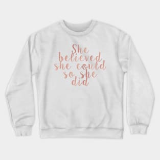 She believed she could so she did - rose gold Crewneck Sweatshirt